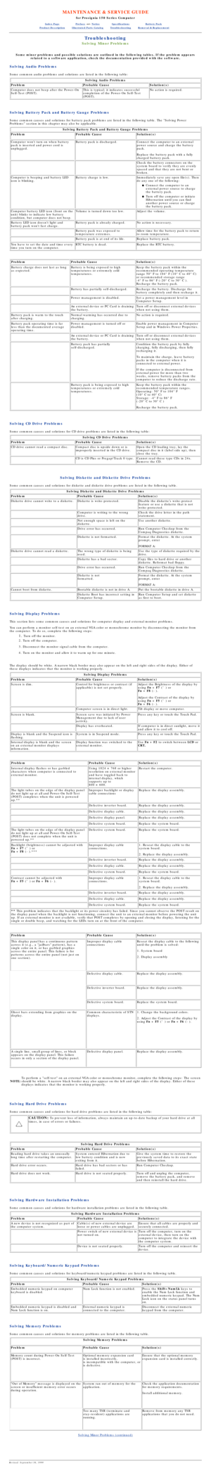 Page 72MAINTENANCE & SERVICE GUIDE
for Prosignia 150 Series Computer
Index PagePreface -or- NoticeSpecificationsBattery Pack
Product DescriptionIllustrated Parts CatalogTroubleshootingRemoval & Replacement
Troubleshooting
Solving Minor Problems
Some minor problems and possible solutions are outlined in the following\
 tables. If the problem appears
related to a software application, check the documentation provided with\
 the software.
Solving Audio Problems
Some common audio problems and solutions are listed...