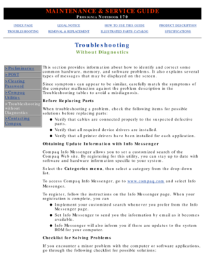 Page 106MAINTENANCE & SERVICE GUIDE
PROSIGNIA NOTEBOOK 170
INDEX PAGELEGAL NOTICEHOW TO USE THIS GUIDEPRODUCT DESCRIPTION
TROUBLESHOOTINGREMOVAL & REPLACEMENTILLUSTRATED PARTS CATALOGSPECIFICATIONS
Troubleshooting
Without Diagnostics
>Preliminaries
>POST
>Clearing
Password
>Compaq
Utilities
>Troubleshooting 
without 
Diagnostics
>Contacting
Compaq
This section provides information about how to identify and correct some\
 
common hardware, memory, and software problems. It also explains several\
 
types of...
