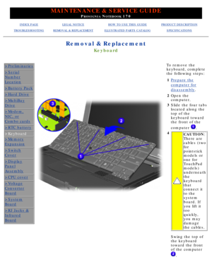 Page 60MAINTENANCE & SERVICE GUIDE
PROSIGNIA NOTEBOOK 170
INDEX PAGELEGAL NOTICEHOW TO USE THIS GUIDEPRODUCT DESCRIPTION
TROUBLESHOOTINGREMOVAL & REPLACEMENTILLUSTRATED PARTS CATALOGSPECIFICATIONS
Removal & Replacement
Keyboard
>Preliminaries
>Serial
Number
Location
>Battery Pack
>Hard Drive
>MultiBay
Drive
>Modem,
NIC, or
Combo cards
>RTC battery
>Keyboard
>Memory
Expansion
>Switch
Cover
>Display
Panel
Assembly
>CPU cover
>Voltage
Converter
Board
>System
Board
>RJ Jacks &
Infrared
Board
  
  
  
 To remove the...