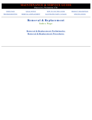 Page 7MAINTENANCE & SERVICE GUIDE
PROSIGNIA NOTEBOOK 170
INDEX PAGELEGAL NOTICEHOW TO USE THIS GUIDEPRODUCT DESCRIPTION
TROUBLESHOOTINGREMOVAL & REPLACEMENTILLUSTRATED PARTS CATALOGSPECIFICATIONS
Removal & Replacement
Index Page
Removal & Replacement Preliminaries
Removal & Replacement Procedures
  