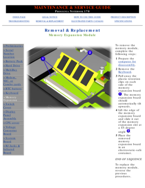 Page 62MAINTENANCE & SERVICE GUIDE
PROSIGNIA NOTEBOOK 170
INDEX PAGELEGAL NOTICEHOW TO USE THIS GUIDEPRODUCT DESCRIPTION
TROUBLESHOOTINGREMOVAL & REPLACEMENTILLUSTRATED PARTS CATALOGSPECIFICATIONS
Removal & Replacement
Memory Expansion Module
>Preliminaries
>Serial
Number
Location
>Battery Pack
>Hard Drive
>MultiBay
Drive
>Modem,
NIC, or
Combo cards
>RTC battery
>Keyboard
>Memory 
Expansion
>Switch
Cover
>Display
Panel
Assembly
>CPU cover
>Voltage
Converter
Board
>System
Board
>RJ Jacks &
Infrared
Board
To...