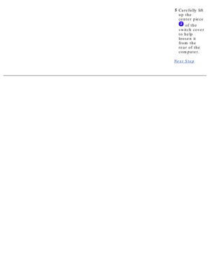 Page 645Carefully lift 
up the 
center piece
 of the
switch cover 
to help 
loosen it 
from the 
rear of the 
computer.
Next Step
  