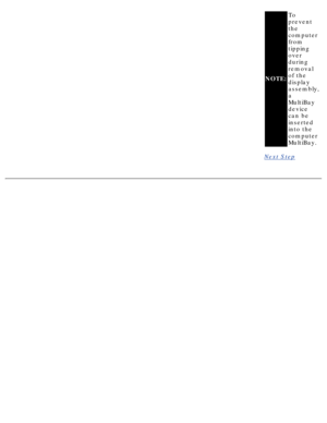 Page 66NOTE:To 
prevent 
the 
computer 
from 
tipping 
over 
during 
removal 
of the 
display 
assembly, 
a 
MultiBay 
device 
can be 
inserted 
into the 
computer 
MultiBay.
Next
 Step
  