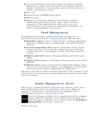 Page 138Asset control information retrieved from the computer includes: 
Manufacturer, model, and serial number of Compaq computers, 
monitors, hard drives, battery packs, memory boards, processor 
speeds, and operating systemsl   
Asset tagl   
System board and ROM revision levelsl   
BIOS settingsl   
Diagnostic information: Diagnostics for Windows includes 
information on hard drives, ports, video, sound, and other 
components. This application also allows the user to run 
multi-threaded tests on hardware...