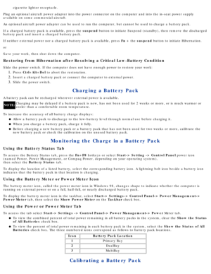 Page 47cigarette lighter receptacle.
Plug an optional aircraft power adapter into the power connector on the \
computer and into the in-seat power supply 
available on some commercial aircraft. 
An optional aircraft power adapter can be used to run the computer, but \
cannot be used to charge a battery pack. 
If a charged battery pack is available, press the  suspend button to initiate Suspend (standby), then remove the discharged
battery pack and insert a charged battery pack. 
If neither external power nor a...