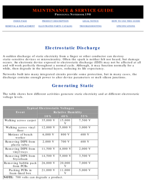 Page 52MAINTENANCE & SERVICE GUIDE
PROSIGNIA NOTEBOOK 190
INDEX PAGEPRODUCT DESCRIPTIONLEGAL NOTICEHOW TO USE THIS GUIDE
REMOVAL & REPLACEMENTILLUSTRATED PARTS CATALOGTROUBLESHOOTINGSPECIFICATIONS
Electrostatic Discharge
A sudden discharge of static electricity from a finger or other conducto\
r can destroy 
static-sensitive devices or microcircuitry. Often the spark is neither f\
elt nor heard, but damage 
occurs. An electronic device exposed to electrostatic discharge (ESD) \
may not be affected at all 
and...