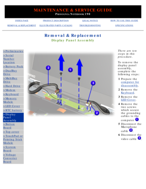 Page 75MAINTENANCE & SERVICE GUIDE
PROSIGNIA NOTEBOOK 190
INDEX PAGEPRODUCT DESCRIPTIONLEGAL NOTICEHOW TO USE THIS GUIDE
REMOVAL & REPLACEMENTILLUSTRATED PARTS CATALOGTROUBLESHOOTINGSPECIFICATIONS
Removal & Replacement
Display Panel Assembly
>Preliminaries
>Serial
Number
Location
>Battery Pack
>DualBay
Drive
>MultiBay
Drive
>Hard Drive
>Modem
>Keyboard
>Memory
Module
>LED Cover
>RTC battery
>Display 
Panel 
Assembly
>Button
Board
>Top cover
>TouchPad or
Pointing Stick
Module
>System
Board
>Voltage
Converter...