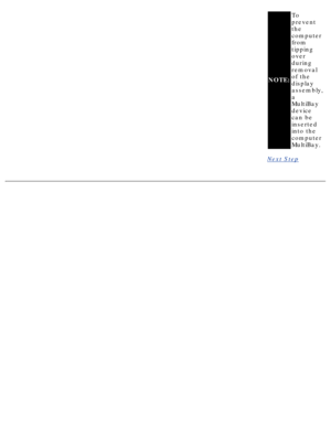 Page 76NOTE:To 
prevent 
the 
computer 
from 
tipping 
over 
during 
removal 
of the 
display 
assembly, 
a 
MultiBay 
device 
can be 
inserted 
into the 
computer 
MultiBay.
Next Step
  