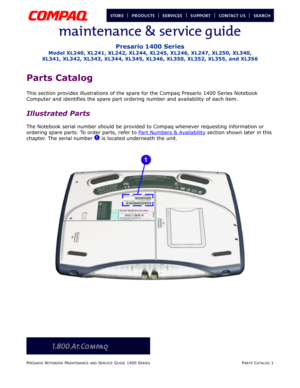 Page 120PRESARIO NOTEBOOK MAINTENANCE AND SERVICE GUIDE 1400 SERIESPARTS CATALOG 1
Presario 1400 Series
Model XL240, XL241, XL242, XL244, XL245, XL246, XL247, XL250, XL340, 
XL341, XL342, XL343, XL344, XL345, XL346, XL350, XL352, XL355, and XL356
Parts Catalog
This section provides illustrations of the spare for the Compaq Presario 1400 Series Notebook 
Computer and identifies the spare part ordering number and availability of each item.
Illustrated Parts
The Notebook serial number should be provided to Compaq...