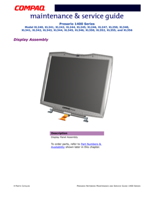 Page 1234 PARTS CATALOGPRESARIO NOTEBOOK MAINTENANCE AND SERVICE GUIDE 1400 SERIES
Presario 1400 Series
Model XL240, XL241, XL242, XL244, XL245, XL246, XL247, XL250, XL340, 
XL341, XL342, XL343, XL344, XL345, XL346, XL350, XL352, XL355, and XL356
Display Assembly
Description
Display Panel Assembly
To order parts, refer to Part Numbers & 
Availability shown later in this chapter. 