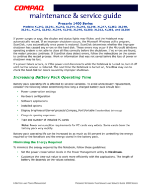 Page 386 BATTERY AND POWER MANAGEMENTPRESARIO NOTEBOOK MAINTENANCE AND SERVICE GUIDE 1400 SERIES
Presario 1400 Series
Models: XL240, XL241, XL242, XL244, XL245, XL246, XL247, XL250, XL340,
XL341, XL342, XL343, XL344, XL345, XL346, XL350, XL352, XL355, and XL356
If power surges or sags, the display and status lights may flicker, and the Notebook may 
automatically restart. If an improper shutdown occurs, the Microsoft Windows utility program, 
ScanDisk, runs automatically once power is restored. ScanDisk...