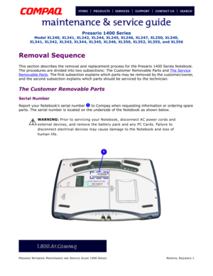 Page 75PRESARIO NOTEBOOK MAINTENANCE AND SERVICE GUIDE 1400 SERIESREMOVAL SEQUENCE 1
Presario 1400 Series
Model XL240, XL241, XL242, XL244, XL245, XL246, XL247, XL250, XL340, 
XL341, XL342, XL343, XL344, XL345, XL346, XL350, XL352, XL355, and XL356
Removal Sequence
This section describes the removal and replacement process for the Presario 1400 Series Notebook. 
The procedures are divided into two subsections: The Customer Removable Parts and The Service
 
Removable Parts
. The first subsection explains which...