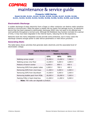 Page 762 REMOVAL SEQUENCEPRESARIO NOTEBOOK MAINTENANCE AND SERVICE GUIDE 1400 SERIES
Presario 1400 Series
Model XL240, XL241, XL242, XL244, XL245, XL246, XL247, XL250, XL340, 
XL341, XL342, XL343, XL344, XL345, XL346, XL350, XL352, XL355, and XL356
Electrostatic Discharge
A sudden discharge of static electricity from a finger or other conductor can destroy static-sensitive 
devices or microcircuitry. Often the spark is neither felt nor heard, but damage occurs. An electronic 
device that has been exposed to...