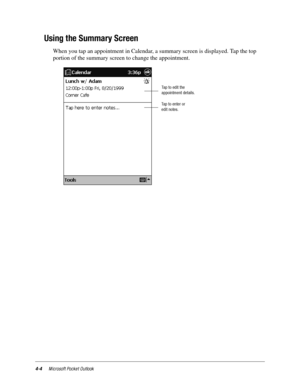Page 504-4Microsoft Pocket Outlook
Using the Summary Screen
When you tap an appointment in Calendar, a summary screen is displayed. Tap the top 
portion of the summary screen to change the appointment.
Taptoeditthe
appointment details.
Tap to enter or
edit notes. 