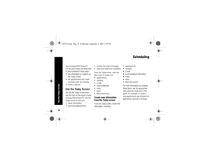 Page 3733Use the Today Screen
Scheduling
Your Compaq iPAQ Pocket PC 
H3700 Series helps you keep track 
of your schedule in many ways:
 see information at a glance on 
the Today screen
 set appointments and create 
reminders with the Calendar
 create a task listUse the Today ScreenYou see the Today screen when 
you first turn on the screen of your 
Compaq iPAQ Pocket PC. Use the 
Today screen to view your
 owner information
 upcoming appointments unread and unsent messages
 tasks that need to be...
