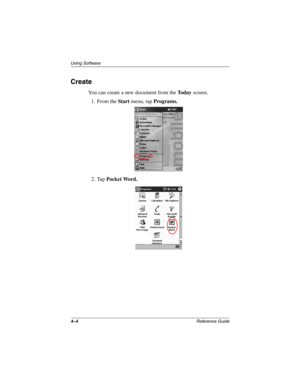 Page 1364–4Reference Guide
Using Software
Create
You can create a new document from the To d a y screen.
1. From the Start menu, tap Programs.
2. Tap Pocket Word.
253194-002.book Page 4 Monday, March 4, 2002 10:11 AM 