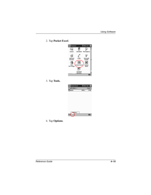 Page 147Using Software
Reference Guide4–15
2. Tap Pocket Excel.
3. Tap Tools. 
4. Tap Options.
253194-002.book Page 15 Monday, March 4, 2002 10:11 AM 