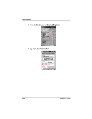 Page 662–22Reference Guide
Communicating
1. From the Start menu, tap Internet Explorer.
2. Tap View, then Address Bar.
253194-002.book Page 22 Monday, March 4, 2002 10:11 AM 