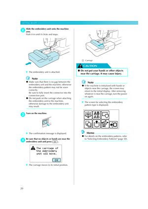 Page 2220
GETTING READY — — — — — — — — — — — — — — — — — — — — — — — — — — — — — — — — — — — — — — — — — — — — 
bSlide the embroidery unit onto the machine 
arm.
Push it in until it clicks and stops.
XThe embroidery unit is attached.
Note
zMake sure that there is no gap between the 
embroidery unit and the machine, otherwise 
the embroidery pattern may not be sewn 
correctly.
Be sure to fully insert the connector into the 
connection port.
zDo not push on the carriage when attaching 
the embroidery unit to the...