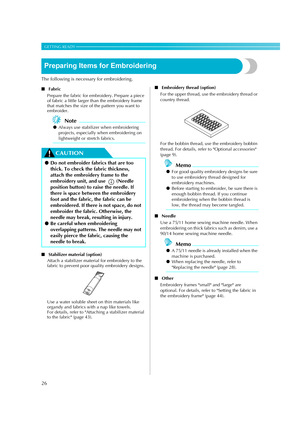 Page 2826
GETTING READY — — — — — — — — — — — — — — — — — — — — — — — — — — — — — — — — — — — — — — — — — — — — 
Preparing Items for Embroidering
The following is necessary for embroidering.
■Fabric
Prepare the fabric for embroidery. Prepare a piece 
of fabric a little larger than the embroidery frame 
that matches the size of the pattern you want to 
embroider.
Note
zAlways use stabilizer when embroidering 
projects, especially when embroidering on 
lightweight or stretch fabrics.
CAUTION
■Stabilizer material...