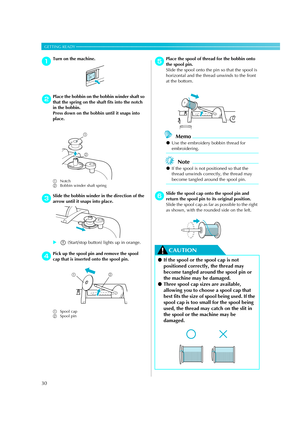 Page 3230
GETTING READY — — — — — — — — — — — — — — — — — — — — — — — — — — — — — — — — — — — — — — — — — — — — 
aTurn on the machine.
bPlace the bobbin on the bobbin winder shaft so 
that the spring on the shaft fits into the notch 
in the bobbin.
Press down on the bobbin until it snaps into 
place.
aNotch
bBobbin winder shaft spring
c
Slide the bobbin winder in the direction of the 
arrow until it snaps into place.
X(Start/stop button) lights up in orange.
dPick up the spool pin and remove the spool 
cap that...