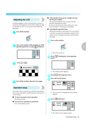 Page 87
Troubleshooting85
3
 — — — — — — — — — — — — — — — — — — — — — — — — — — — — — — — — — — — — — — — — — — — — — — — — — — — — 
Adjusting the LCD
If nothing appears in the  LCD when the machine is 
turned on, the brightness of the LCD is either too light 
or too dark. In such a cas e, perform the following 
operation.
aTurn off the machine.
bTurn on the machine while pressing any of the 
operation panel keys except  (Help key).
c  Press   or  .
dTurn off the machine,  then turn it on again.
Operation...