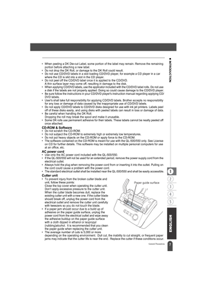 Page 117
z INTRODUCTION
General Precautions
• When peeling a DK Die-cut Label, some portion of the label may remain. Remove the remaining 
portion before attaching a new label.
• Do not drop the DK Roll, or damage to the DK Roll could result.
• Do not use CD/DVD labels in a slot loading CD/DVD player, for example a CD player in a car 
where the CD is slid into a slot in the CD player.
• Do not peel off the CD/DVD label once it is applied to the CD/DVD.
A thin surface layer may come off, resulting in damage to...