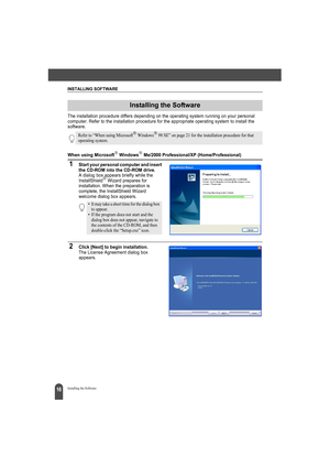 Page 20INSTALLING SOFTWARE
16Installing the Software
The installation procedure differs depending on the operating system running on your personal 
computer. Refer to the installation procedure for the appropriate operating system to install the 
software.
When using Microsoft Windows Me/2000 Professional/XP (Home/Professional)
1Start your personal computer and insert 
the CD-ROM into the CD-ROM drive.
A dialog box appears briefly while the 
InstallShield Wizard prepares for 
installation. When the...