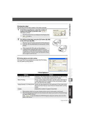 Page 4137
z CREATING LABELS
Using P-touch Editor
Printing the LabelWe will now print the label created in the earlier example.
1In the Print properties box, select the number of 
copies to be printed (1) and then click  .
The label is printed.
2Cut off the printed label using the CUT button (QL-550) 
or the CUT lever (QL-500).
„Printing options and label cutting
Click   in the Print properties box to open the Print dialog 
box and select printing options.
zPrint Optionsz
If the Print property box is not...