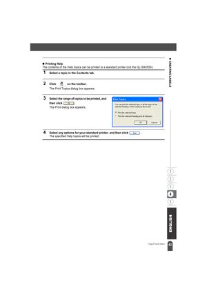 Page 4743
z CREATING LABELS
Using P-touch Editor
„Printing HelpThe contents of the Help topics can be printed to a standard printer (not the QL-500/550).
1Select a topic in the Contents tab.
2Click   on the toolbar.
The Print Topics dialog box appears.
3Select the range of topics to be printed, and 
then click  .
The Print dialog box appears.
4Select any options for your standard printer, and then click  .The specified Help topics will be printed. 