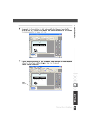 Page 6359
z CREATING LABELS
Using P-touch Editor with Other Applications
4Navigate to the file containing the data to be used for the labels and open the file.We will be using MS Excel data for this example. After opening the database file, the Database 
window appears below the Layout work area.
5Click on the field selector of the field you want to add to the label, for this example we 
will use the Name field, and then drag and drop it on the layout.
The field is added to the layout.
Field 
selector 