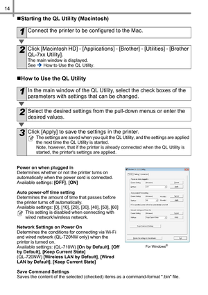 Page 1514
„Starting the QL Utility (Macintosh)
„How to Use the QL Utility
Power on when plugged in 
Determines whether or not the printer turns on 
automatically when the power cord is connected.
Available settings: [OFF], [ON]
Auto power-off time setting
Determines the amount of time that passes before 
the printer turns off automatically.
Available settings: [0], [10], [20], [30], [40], [50], [60]
This setting is disabled when connecting with 
wired network/wireless network.
Network Settings on Power On...