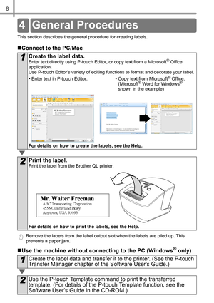 Page 98
This section describes the general procedure for creating labels.
„Connect to the PC/Mac
 Remove the labels from the label output slot when the labels are piled up. This 
prevents a paper jam.
„Use the machine without connecting to the PC (Windows® only)
1Create the label data.
Enter text directly using P-touch Editor, or copy text from a Microsoft® Office 
application.
Use P-touch Editors variety of editing functions to format and decorate your label.
•Enter text in P-touch Editor. • Copy text from...