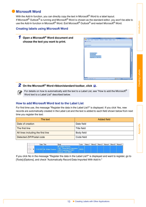 Page 13Creating Labels with Other Applications13
Introduction
Creating Labels
Appendix
Microsoft Word
With the Add-In function, you can directly copy the text in Microsoft® Word to a label layout.
If Microsoft
® Outlook® is running and Microsoft® Word is chosen as the standard editor, you wont be able to 
use the Add-In function in Microsoft® Word. Exit Microsoft® Outlook® and restart Microsoft® Word.
Creating labels using Microsoft Word
1Open a Microsoft® Word document and 
choose the text you want to print....