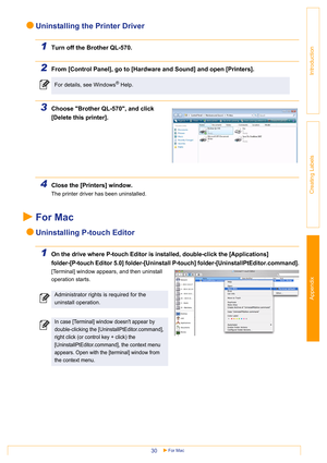 Page 30Appendix
For Mac30
Introduction
Creating Labels
Uninstalling the Printer Driver
1Turn off the Brother QL-570.
2From [Control Panel], go to [Hardware and Sound] and open [Printers].
3Choose Brother QL-570, and click 
[Delete this printer].
4Close the [Printers] window.
The printer driver has been uninstalled.
For Mac
Uninstalling P-touch Editor
1On the drive where P-touch Editor is installed, double-click the [Applications] 
folder-[P-touch Editor 5.0] folder-[Uninstall P-touch]...