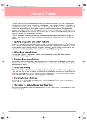 Page 114106
Layout & Editing
Layout & Editing is used to combine different objects into an embroidery pattern. The most complex objects 
can be digitized in Design Center and imported into the Design Page, or created in Layout & Editing with the 
wizard for automatically converting an image into an embroidery pattern. Furthermore, you can add text and 
monograms, rectangles, circles, broken lines, curves, and manual punching patterns, and define sewing 
attributes (thread color and sew type, including stitch...