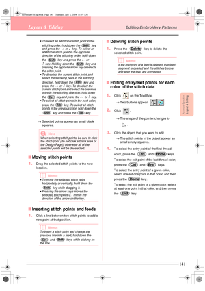 Page 149Advanced OpreationLayout & Editing
141
Layout & EditingEditing Embroidery Patterns
 To select an additional stitch point in the 
stitching order, hold down the   key 
and press the 
→or ↓key. To select an 
additional stitch point in the opposite 
direction of the stitching order, hold down 
the   key and press the 
←or 
↑key. Holding down the   key and 
pressing the opposite arrow key deselects 
the stitch point.
 To deselect the current stitch point and 
select the following point in the stitching...
