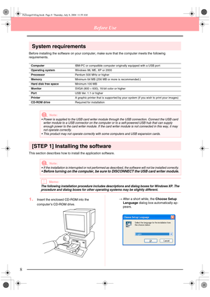 Page 168
Before Use
System requirements
Before installing the software on your computer, make sure that the computer meets the following 
requirements. 
[STEP 1] Installing the software
This section describes how to install the application software.
bMemo:
The following installation procedure includes descriptions and dialog boxes for Windows XP. The 
procedure and dialog boxes for other operating systems may be slightly different.
1.Insert the enclosed CD-ROM into the 
computer’s CD-ROM drive.→After a short...