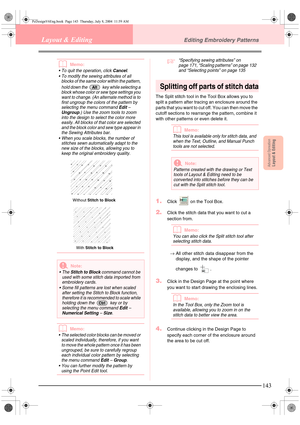 Page 151Advanced OpreationLayout & Editing
143
Layout & EditingEditing Embroidery Patterns
bMemo:
 To quit the operation, click Cancel.
 To modify the sewing attributes of all 
blocks of the same color within the pattern, 
hold down the   key while selecting a 
block whose color or sew type settings you 
want to change. (An alternate method is to 
first ungroup the colors of the pattern by 
selecting the menu command 
Edit – 
Ungroup.) Use the zoom tools to zoom 
into the design to select the color more...