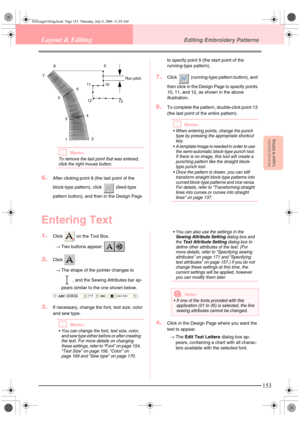 Page 161Advanced OpreationLayout & Editing
153
Layout & EditingEditing Embroidery Patterns
bMemo:
To remove the last point that was entered, 
click the right mouse button.
6.After clicking point 8 (the last point of the 
block-type pattern), click   (feed-type 
pattern button), and then in the Design Page to specify point 9 (the start point of the 
running-type pattern).
7.Click   (running-type pattern button), and 
then click in the Design Page to specify points 
10, 11, and 12, as shown in the above...