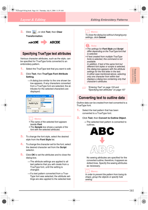 Page 169Advanced OpreationLayout & Editing
161
Layout & EditingEditing Embroidery Patterns
2.Click  , or click Text, then Clear 
Transformation.
Specifying TrueType text attributes
Various character attributes, such as the style, can 
be specified for TrueType fonts converted to an 
embroidery pattern.
1.Select the TrueType text that you want to edit.
2.Click Text, then TrueType Font Attribute 
Setting.
→A dialog box similar to the one shown be-
low appears. If any characters converted 
from a TrueType font are...