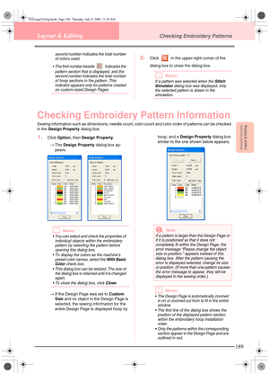 Page 197Advanced OpreationLayout & Editing
189
Layout & EditingChecking Embroidery Patterns
second number indicates the total number 
of colors used.
 The first number beside   indicates the 
pattern section that is displayed, and the 
second number indicates the total number 
of hoop sections in the pattern. This 
indicator appears only for patterns created 
on custom-sized Design Pages.2.Click   in the upper-right corner of the 
dialog box to close the dialog box.
bMemo:
If a pattern was selected when the...