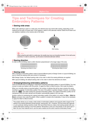 Page 2214
Before Use
Tips and Techniques for Creating 
Embroidery Patterns
■Sewing wide areas
When satin stitching is sewn in a wide area, the stitched area may shrink after sewing, depending on the 
material and the type of thread used. If this happens, switch to this alternate method: Select the fill stitch and 
use stabilizer material on the reverse side of the fabric.
■Sewing directionIn order to limit shrinking, select a stitch direction perpendicular to the larger edge of the area. 
■Sewing order
After...