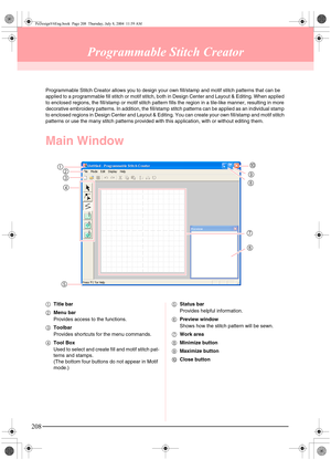 Page 216208
Programmable Stitch Creator
Programmable Stitch Creator allows you to design your own fill/stamp and motif stitch patterns that can be 
applied to a programmable fill stitch or motif stitch, both in Design Center and Layout & Editing. When applied 
to enclosed regions, the fill/stamp or motif stitch pattern fills the region in a tile-like manner, resulting in more 
decorative embroidery patterns. In addition, the fill/stamp stitch patterns can be applied as an individual stamp 
to enclosed regions in...