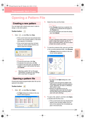 Page 217Advanced OpreationProgrammable
Stitch Creator
209
Programmable Stitch Creator
Opening a Pattern File
Creating a new pattern
You can begin with a blank work area in order to 
design a new stitch pattern.
Toolbar button:  
1.Click  , or click File, then New.
→If the current work area has already been 
saved or has not been edited, a new work 
area appears immediately.
→If the current work area has not been 
saved, you will be asked whether you 
want to save the changes.
bMemo:
 To save the work area,...