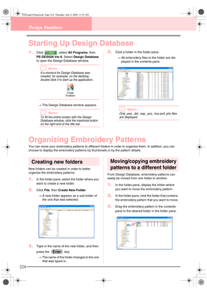 Page 232224
Design Database
Starting Up Design Database
1.Click , select All Programs, then 
PE-DESIGN Ver 6. Select Design Database 
to open the Design Database window.
bMemo:
If a shortcut for Design Database was 
created, for example, on the desktop, 
double-click it to start up the application.
 
→The Design Database window appears.
bMemo:
To fill the entire screen with the Design 
Database window, click the maximize button 
on the right end of the title bar.
2.Click a folder in the folder pane.
→All...