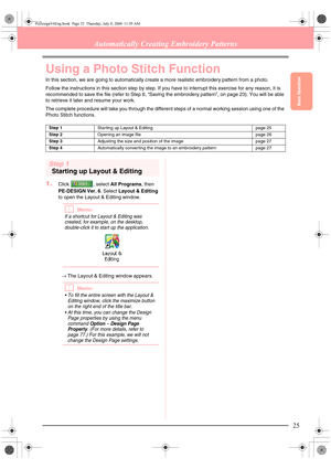 Page 33Basic Operation
25
Automatically Creating Embroidery Patterns
Using a Photo Stitch Function
In this section, we are going to automatically create a more realistic embroidery pattern from a photo.
Follow the instructions in this section step by step. If you have to interrupt this exercise for any reason, it is 
recommended to save the file (refer to Step 6, “Saving the embroidery pattern”, on page 23). You will be able 
to retrieve it later and resume your work.
The complete procedure will take you...