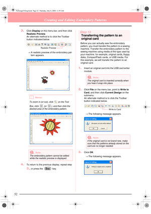 Page 6052
Creating and Editing Embroidery Patterns
3.Click Display on the menu bar, and then click 
Realistic Preview.
An alternate method is to click the Toolbar 
button indicated below. 
→A realistic preview of the embroidery pat-
tern appears. 
bMemo:
To zoom in (or out), click   on the Tool 
Box, click   (or  ), and then click the 
desired area of the embroidery pattern.
4.To return to the previous display, repeat step 
3., or press the   key.
Step 13
Transferring the pattern to an 
original card
Before you...