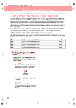 Page 6254
Creating and Editing Embroidery Patterns
Using Programmable Stitch Creator
Programmable Stitch Creator allows you to design fill stitch and motif stitch patterns that can be applied as a 
programmable fill stitch or motif stitch both in Design Center and Layout & Editing, resulting in more decorative 
embroidery patterns. When applied to enclosed regions, the fill stitch or motif stitch pattern fills the region in a 
tile-like manner. When applied to lines, the motif stitch pattern is repeated along...
