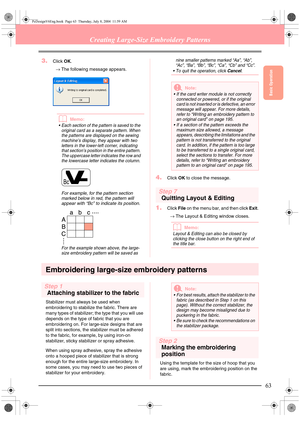 Page 71Basic Operation
63
Creating Large-Size Embroidery Patterns
3.Click OK.
→The following message appears.
bMemo:
 Each section of the pattern is saved to the 
original card as a separate pattern. When 
the patterns are displayed on the sewing 
machine’s display, they appear with two 
letters in the lower-left corner, indicating 
that section’s position in the entire pattern. 
The uppercase letter indicates the row and 
the lowercase letter indicates the column.
For example, for the pattern section 
marked...